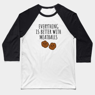 Everything is better with meatballs Baseball T-Shirt